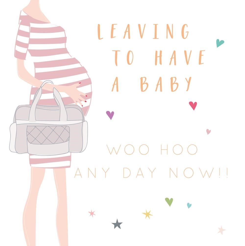 Leaving To Have A Baby Greeting Card - WOO HOO Any Day NOW - Pregnancy - MA