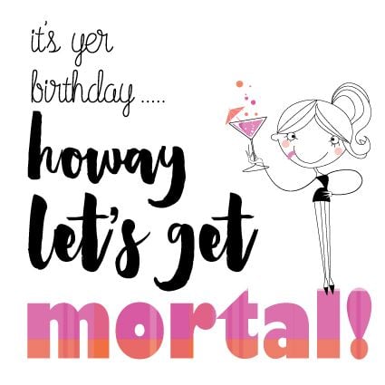 Let's Get Mortal - BIRTHDAY Cards For HER - Drinking BIRTHDAY Cards - SCOTT
