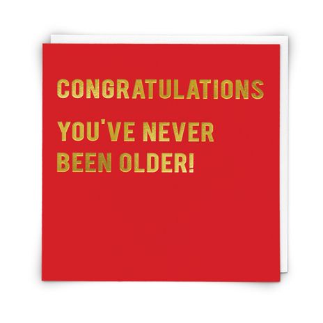 Funny Old Age Birthday Cards - CONGRATULATIONS You've Never BEEN OLDER - Fu