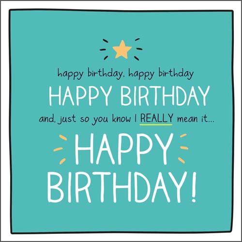 Funny Happy Birthday Card - And JUST So YOU Know I REALLY Mean IT HAPPY Bir
