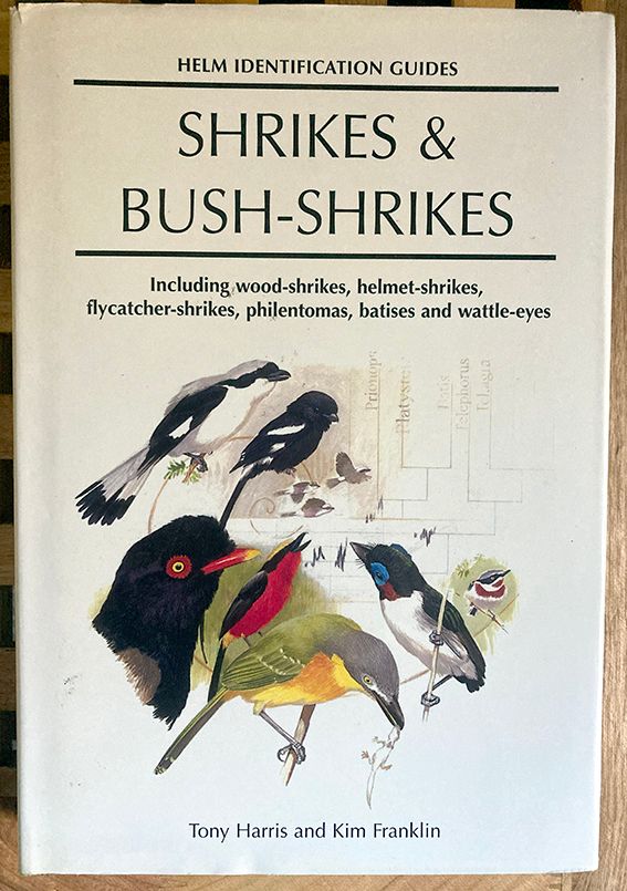 Shrikes and Bush-shrikes: Including Wood-shrikes, Helmet-shrikes, Shrike Flycatchers, Philentoemas, Batises and Wattle-eyes