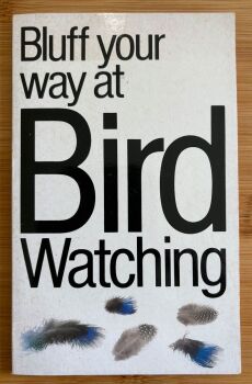 The Bluffer's Guide to Bird Watching: Bluff Your Way in Bird Watching