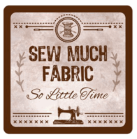 <!--9907--> Sewing Themed Coaster - 'Sew Much Fabric ...'