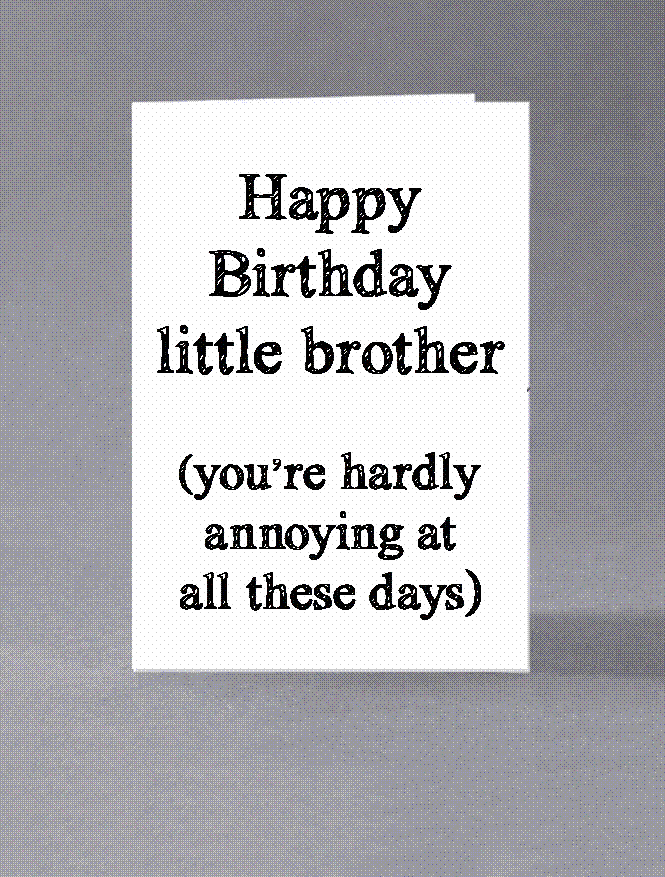 Happy Birthday Little Brother You Re Hardly Annoying At All These Days Ebay