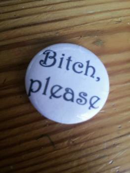 Bitch, Please pin badge