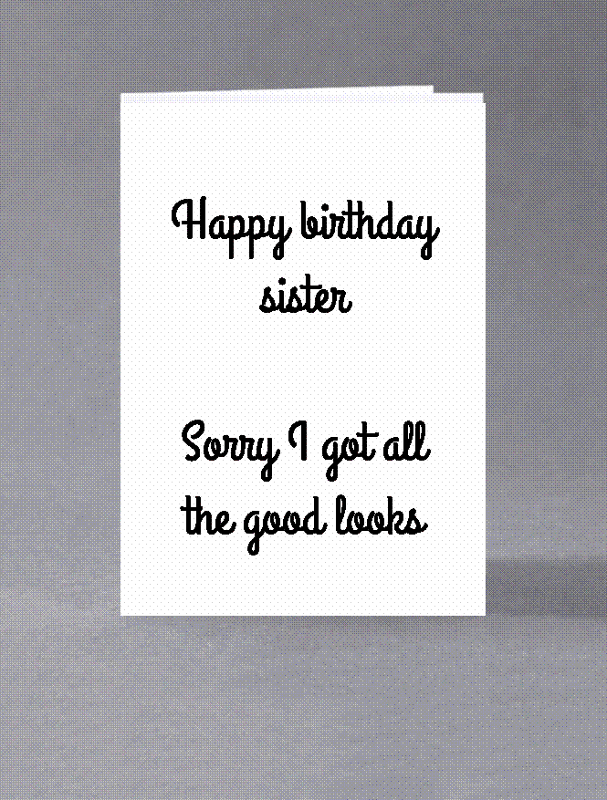 Happy Birthday Sister Sorry I Got All The Good Looks Ebay Happy Birthday Sister Sorry I Got All The Good Looks Ebay