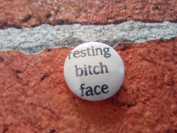 Resting Bitch Face 25mm/1 inch pin badge