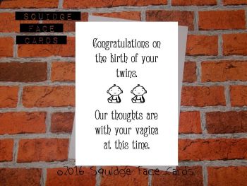 Congratulations on the birth of your twins. Our thoughts are with your vagina at this time. 