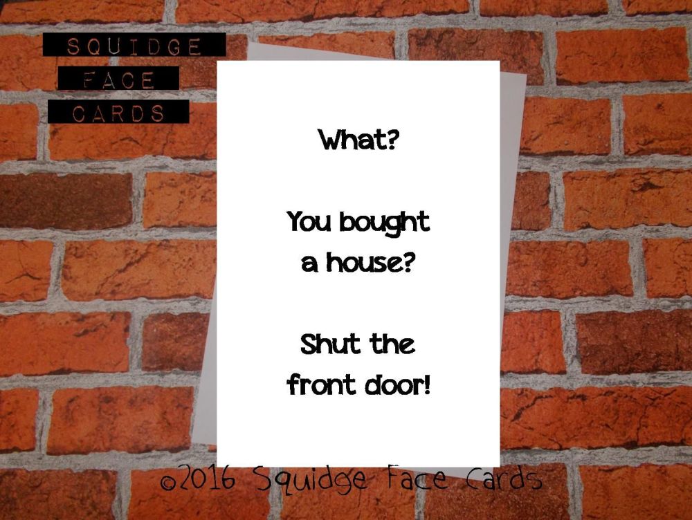 You bought a house? Shut the front door!