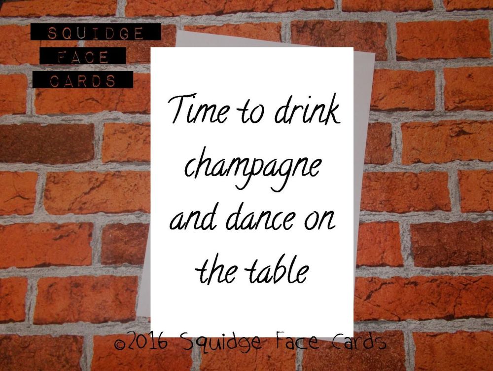 Time to drink champagne and dance on the table