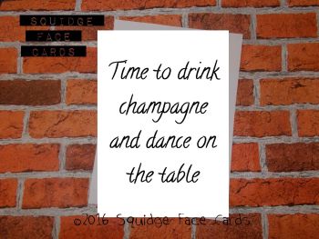 Time to drink champagne and dance on the table