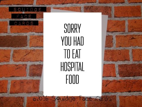 Sorry you had to eat hospital food