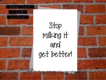 Stop milking it and get better! 