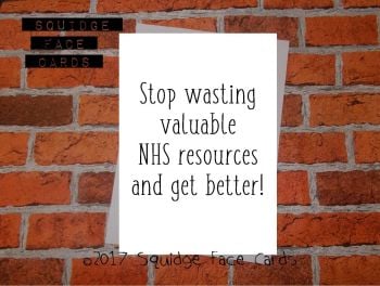 Stop wasting valuable NHS resources and get better!