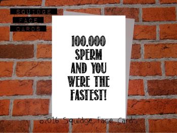 100,000 sperm and you were the fastest!
