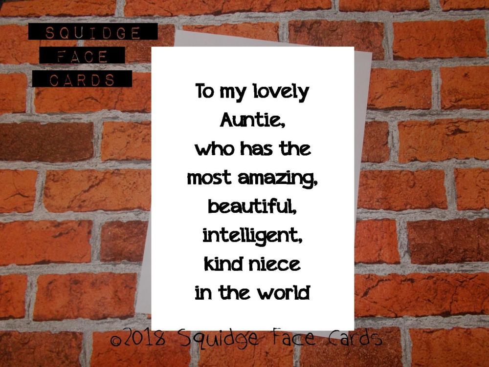 To my lovely Auntie, who has the most amazing, beautiful, intelligent, kind niece in the world.