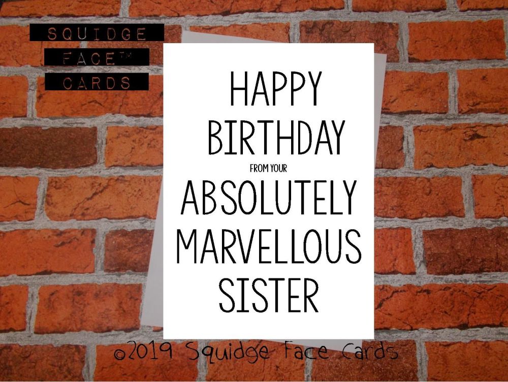 Happy birthday from your absolutely marvellous sister