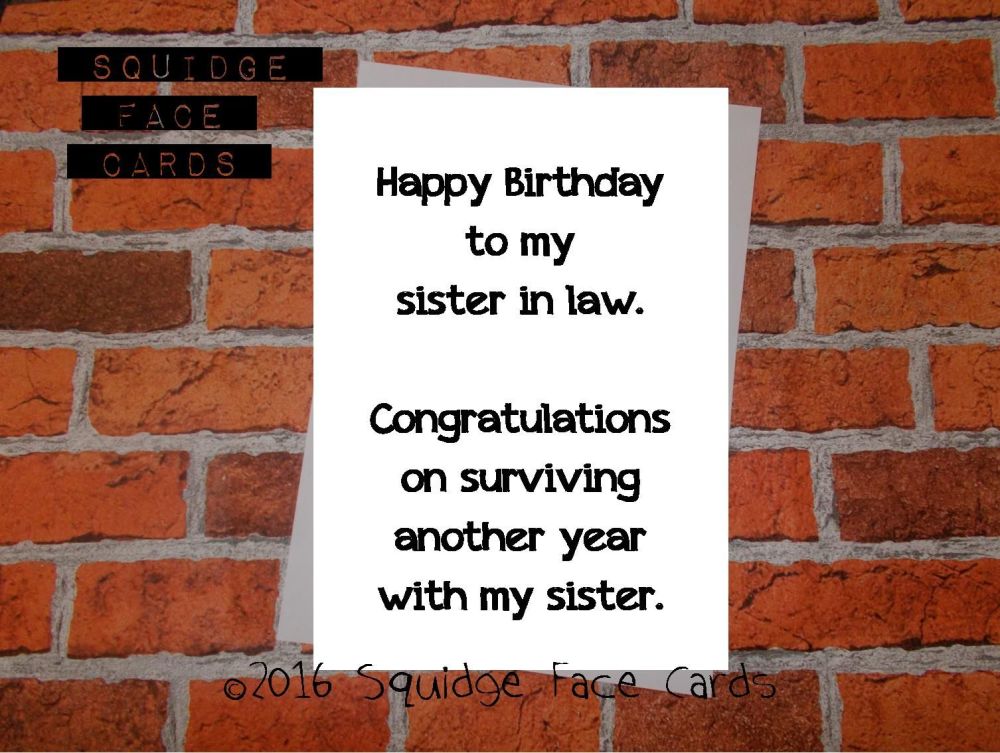 Happy birthday to my sister in law. Congratulations on surviving another year with my sister