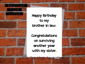 Happy birthday to my brother in law. Congratulations on surviving another year with my sister