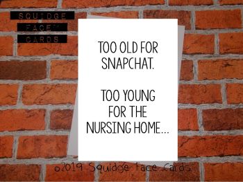 Too old for snapchat. Too young for the nursing home...