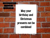 May your birthday and Christmas presents not be combined