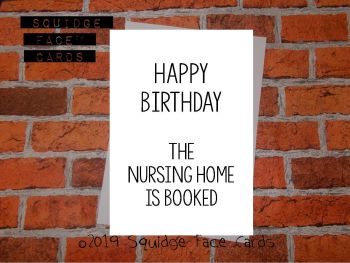 Happy birthday. The nursing home is booked