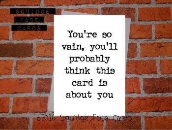 You're so vain, you'll probably think this card is about you