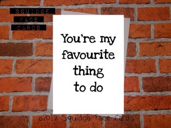 You're my favourite thing to do