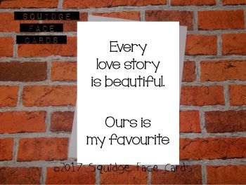 Every love story is beautiful. Ours is my favourite. 