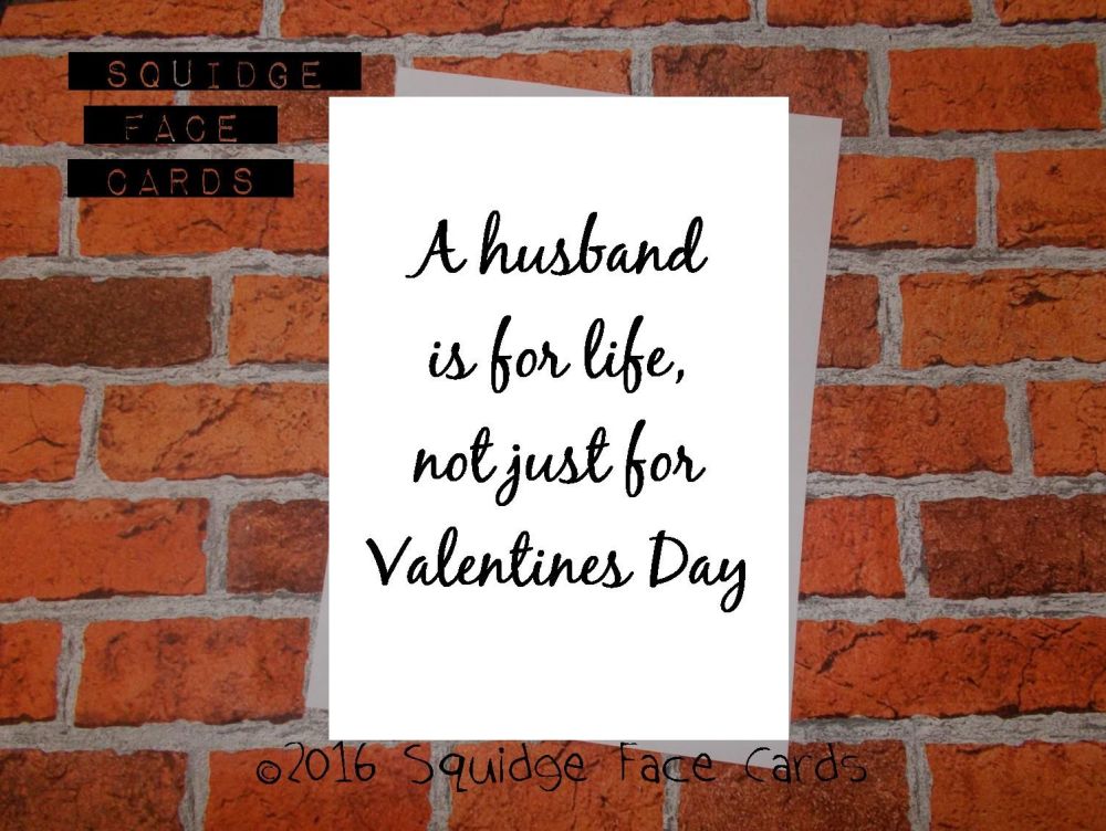 A husband is for life, not just for Valentine's Day