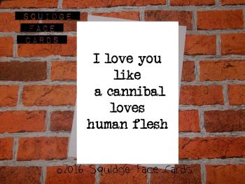 I love you like a cannibal loves human flesh