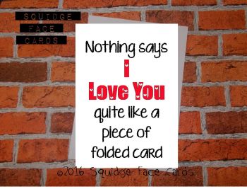 Nothing says I Love You quite like a piece of folded card