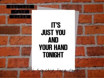 It's just you and your hand tonight