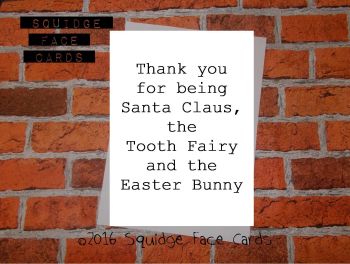 Thank you for being Santa Claus, the Tooth Fairy and the Easter Bunny