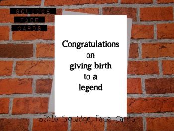 Congratulations on giving birth to a legend