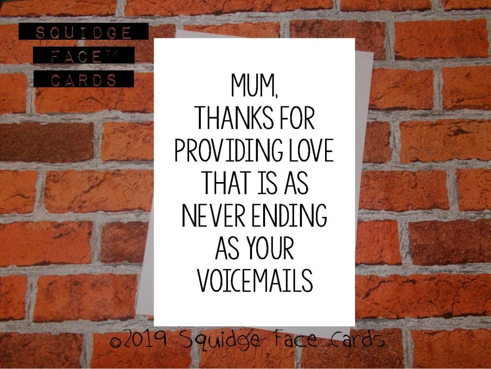Mum, thanks for providing love that is as never-ending as your voicemails