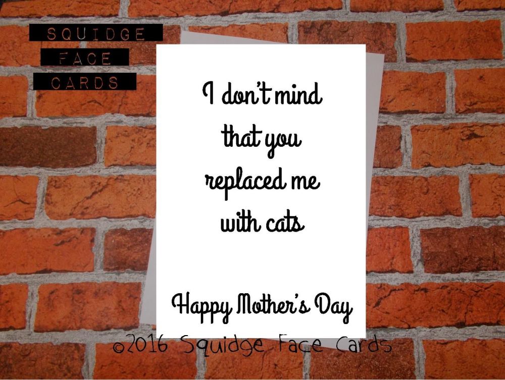 I don'r mind that you replaced me with cats. Happy Mother's Day