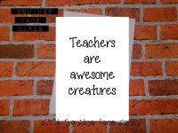 Teachers are awesome creatures