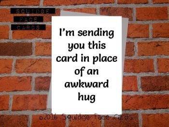 I'm sending you this card in place of an awkward hug