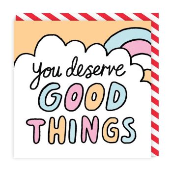 You deserve good things