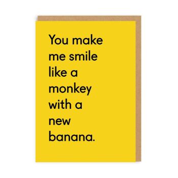 You make me smile like a monkey with a new banana