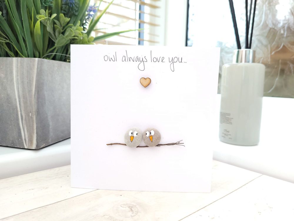 Loved One Card Handmade Pebble Art 'Owl Always Love You'