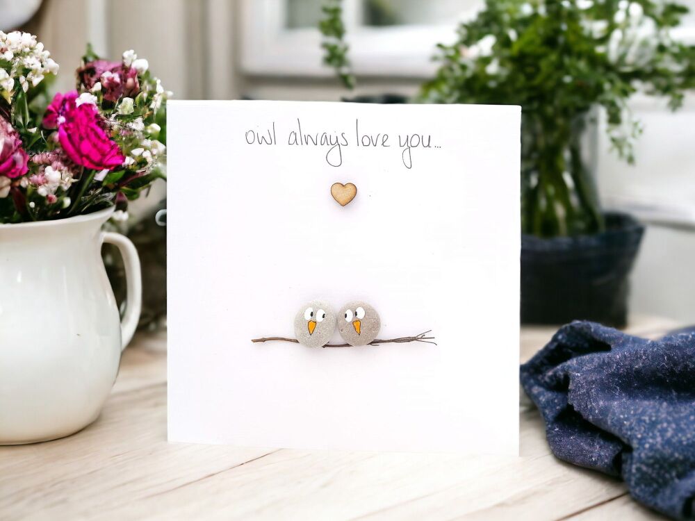 Loved One Card Handmade Pebble Art 'Owl Always Love You'