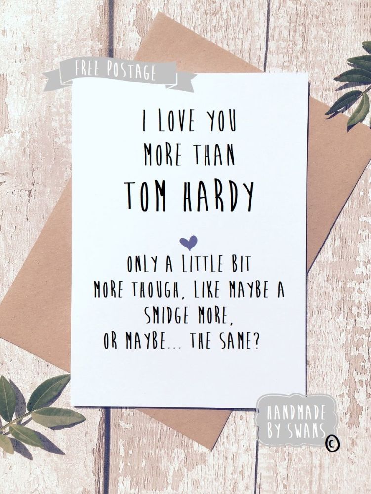I love you more than Tom Hardy funny Greeting Card Valentines Birthday Anniversary