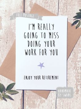 I will miss doing your work Retirement Greeting Card