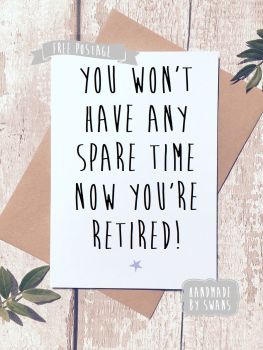 No spare time Retirement Greeting Card
