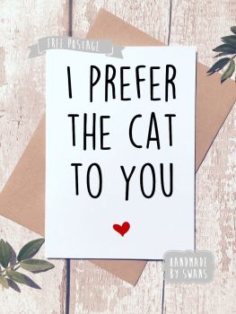I prefer the cat to you Greeting Card