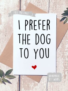 I prefer the Dog to you Greeting Card
