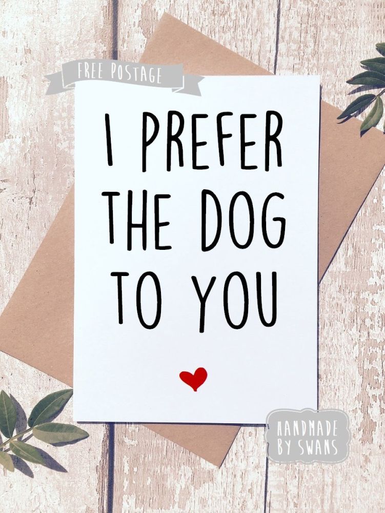 I prefer the Dog to you Greeting Card