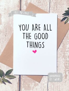 You are all the Good Things Valentines Day Greeting Card
